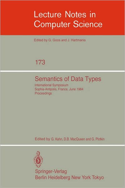 Semantics of Data Types: Proceedings - Lecture Notes in Computer Science - Kahn, G, M.d - Books - Springer-Verlag Berlin and Heidelberg Gm - 9783540133469 - June 1, 1984