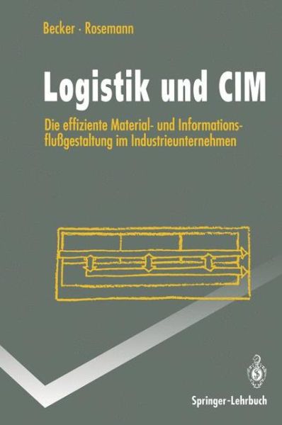 Logistik Und CIM: Die Effiziente Material- Und Informationsflussgestaltung Im Industrieunternehmen - Springer-Lehrbuch - Joerg Becker - Boeken - Springer-Verlag Berlin and Heidelberg Gm - 9783540571469 - 30 augustus 1993