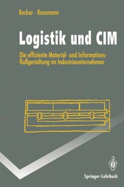 Cover for Joerg Becker · Logistik Und CIM: Die Effiziente Material- Und Informationsflussgestaltung Im Industrieunternehmen - Springer-Lehrbuch (Paperback Bog) [1993 edition] (1993)