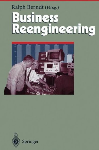 Cover for Ralph Berndt · Business Reengineering: Effizientes Neugestalten von Geschaftsprozessen - Herausforderungen an das Management (Gebundenes Buch) [1997 edition] (1997)