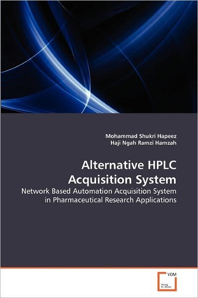Cover for Haji Ngah Ramzi Hamzah · Alternative Hplc Acquisition System: Network Based Automation Acquisition System in Pharmaceutical Research Applications (Taschenbuch) (2011)