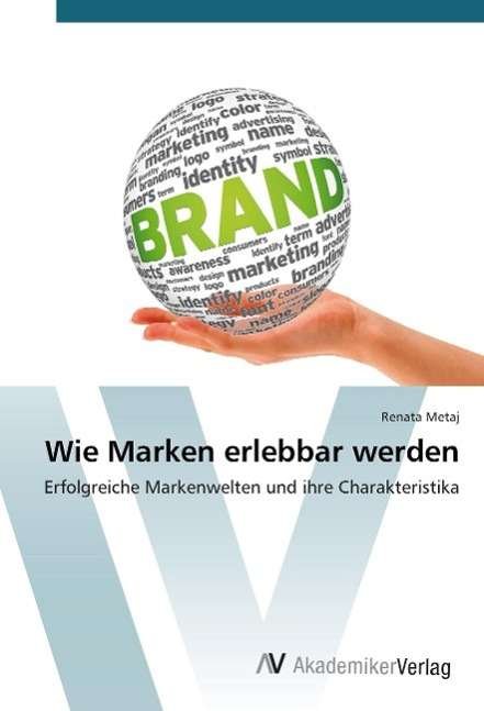 Cover for Metaj Renata · Wie Marken Erlebbar Werden (Paperback Bog) (2015)
