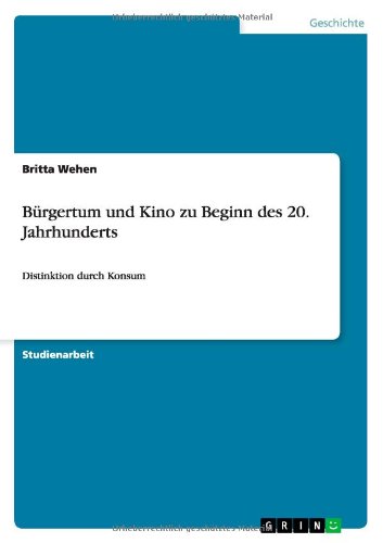 Cover for Britta Wehen · Burgertum und Kino zu Beginn des 20. Jahrhunderts: Distinktion durch Konsum (Pocketbok) [German edition] (2010)