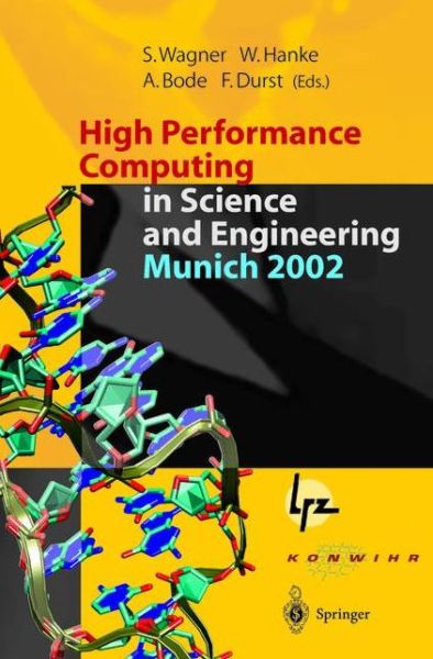 Cover for Siegfried Wagner · High Performance Computing in Science and Engineering, Munich 2002: Transactions of the First Joint HLRB and KONWIHR Status and Result Workshop, October 10-11, 2002, Technical University of Munich, Germany (Paperback Book) [Softcover reprint of the original 1st ed. 2003 edition] (2012)