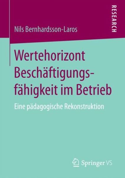 Cover for Nils Bernhardsson-Laros · Wertehorizont Beschaftigungsfahigkeit Im Betrieb: Eine Padagogische Rekonstruktion (Paperback Book) [1. Aufl. 2018 edition] (2017)