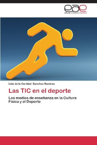 Cover for Lida De La Caridad Sanchez Ramirez · Las Tic en El Deporte: Los Medios De Enseñanza en La Cultura Física Y El Deporte (Paperback Bog) [Spanish edition] (2013)