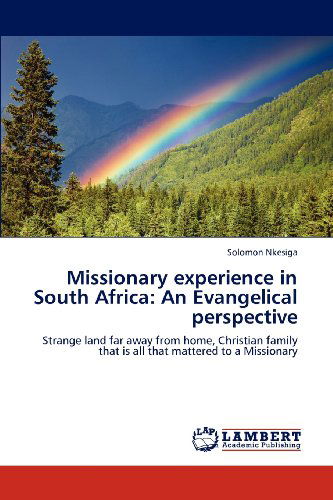 Cover for Solomon Nkesiga · Missionary Experience in South Africa: an Evangelical Perspective: Strange Land Far Away from Home, Christian Family That is All That Mattered to a Missionary (Paperback Book) (2012)