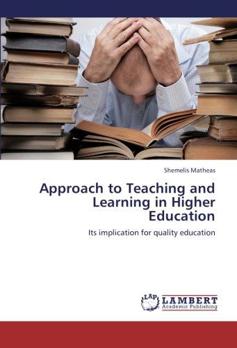 Cover for Shemelis Matheas · Approach to Teaching and Learning in Higher Education: Its Implication for Quality Education (Paperback Book) (2012)