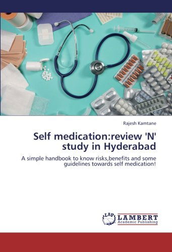 Cover for Rajesh Kamtane · Self Medication:review 'n' Study in Hyderabad: a Simple Handbook to Know Risks,benefits and Some Guidelines Towards Self Medication! (Paperback Book) (2012)