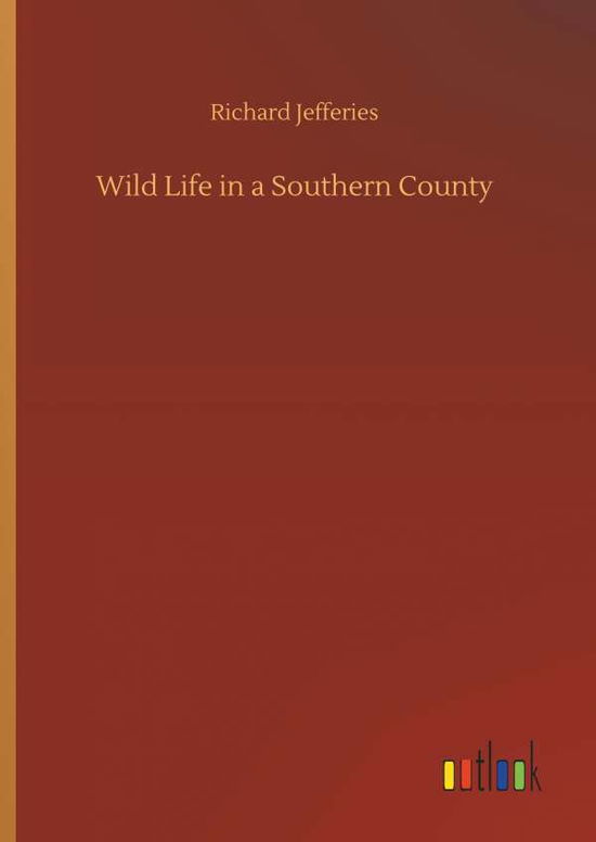 Wild Life in a Southern Count - Jefferies - Books - - 9783732699469 - May 23, 2018