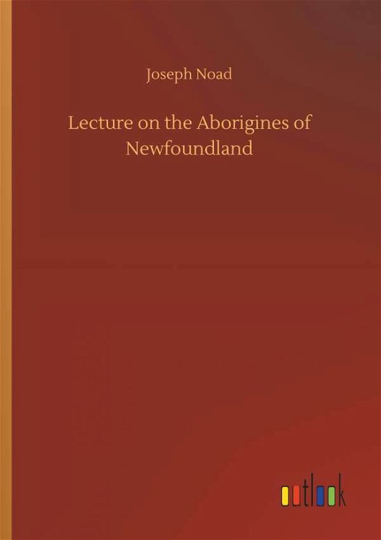 Cover for Noad · Lecture on the Aborigines of Newfo (Bog) (2018)