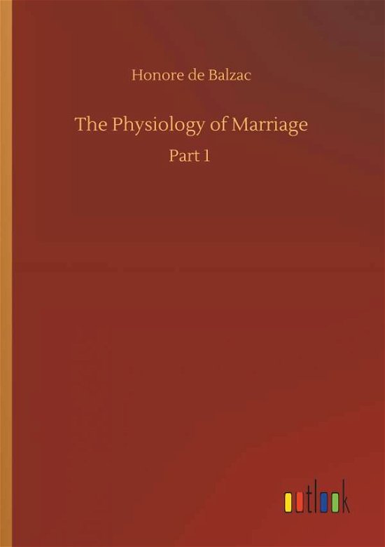 The Physiology of Marriage - Balzac - Böcker -  - 9783734088469 - 25 september 2019