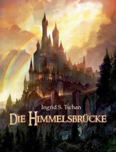 Cover for Ingrid S Tschan · Die Himmelsbrucke (Paperback Book) (2015)
