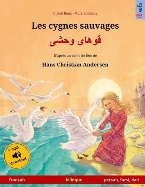 Cover for Ulrich Renz · Les cygnes sauvages - Khoo'haye wahshee. Livre bilingue pour enfants adapte d'un conte de fees de Hans Christian Andersen (francais - persan / farsi / dari) (Paperback Book) (2017)