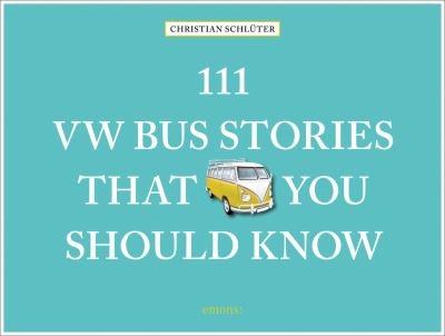 Cover for Christian Schluter · 111 VW Bus Stories That You Should Know - 111 Places (Hardcover bog) (2022)