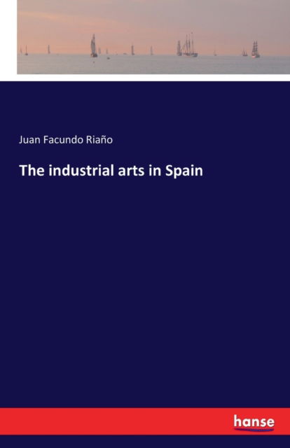 Cover for Riaño · The industrial arts in Spain (Book) (2022)