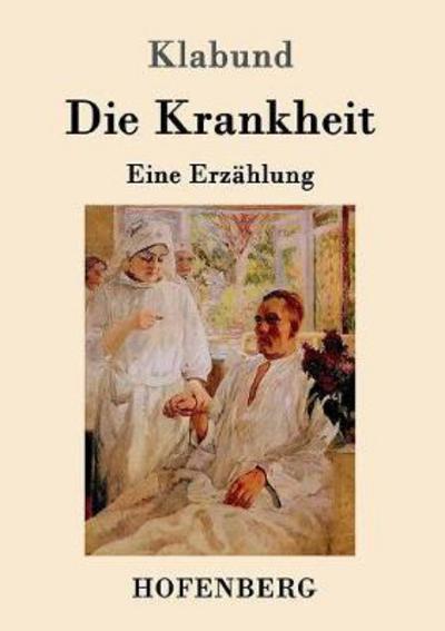 Die Krankheit - Klabund - Książki -  - 9783743703469 - 23 stycznia 2017