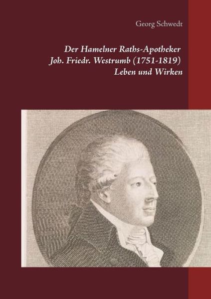 Cover for Georg Schwedt · Der Hamelner Raths-Apotheker Joh. Friedr. Westrumb (1751-1819) Leben und Wirken (Paperback Book) (2019)