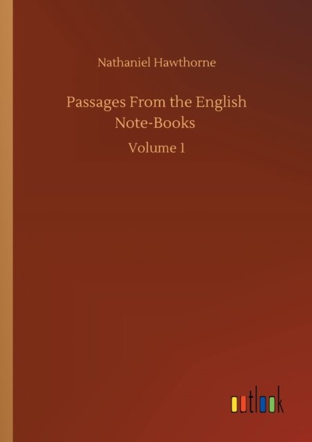 Cover for Nathaniel Hawthorne · Passages From the English Note-Books: Volume 1 (Paperback Book) (2020)