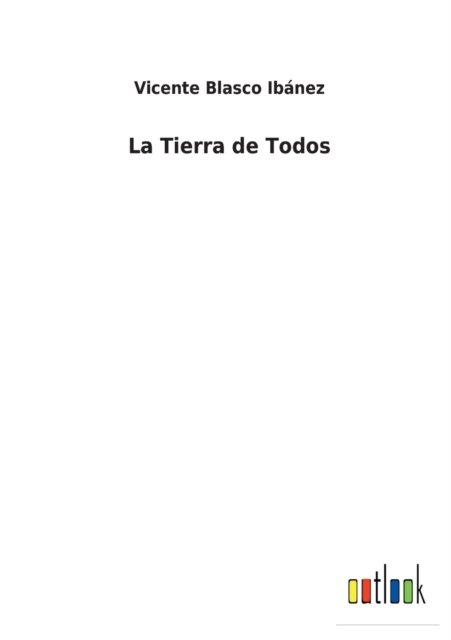 Cover for Vicente Blasco Ibanez · La Tierra de Todos (Paperback Book) (2022)