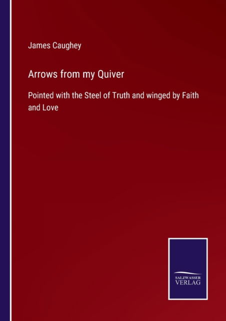 Arrows from my Quiver - James Caughey - Books - Salzwasser-Verlag Gmbh - 9783752530469 - November 4, 2021