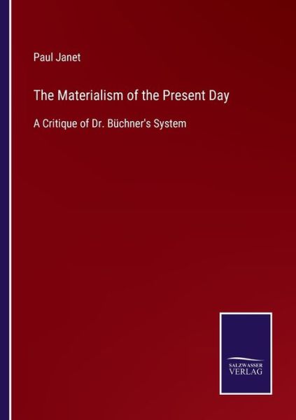 The Materialism of the Present Day - Paul Janet - Kirjat - Bod Third Party Titles - 9783752556469 - keskiviikko 12. tammikuuta 2022