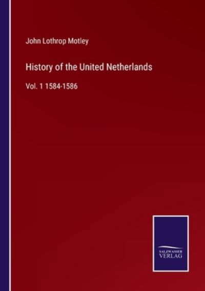 Cover for John Lothrop Motley · History of the United Netherlands (Paperback Book) (2022)