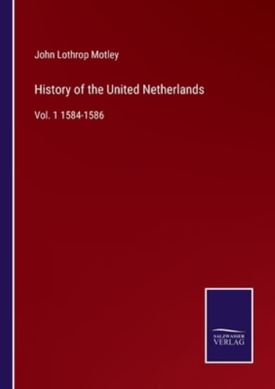 Cover for John Lothrop Motley · History of the United Netherlands (Taschenbuch) (2022)