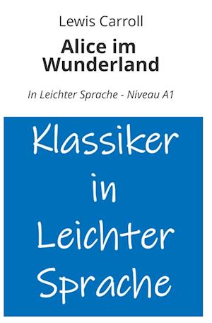 Alice im Wunderland: In Leichter Sprache - Niveau A1 - Lewis Carroll - Books - tolino media - 9783759234469 - March 22, 2025