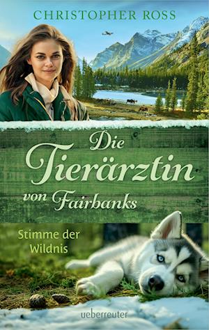 Cover for Christopher Ross · Die Tierärztin von Fairbanks - Stimme der Wildnis (Die Tierärztin von Fairbanks, Bd. 3) (Bok) (2024)