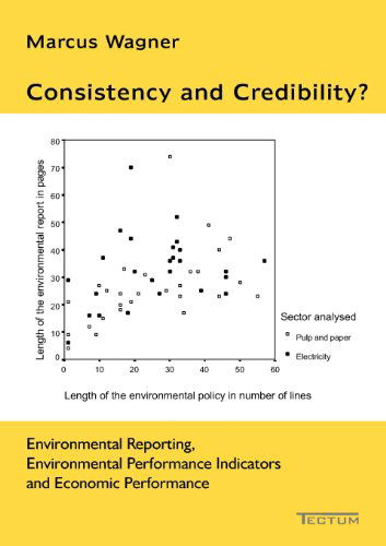 Consistency and Credibility?: Environmental Reporting, Environmental Performance Indicators and Economic Performance - Marcus Wagner - Books - Kubitza, Heinz-Werner, Dr., Tectum Verla - 9783828886469 - March 25, 2005