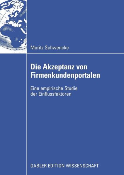 Cover for Moritz Schwencke · Die Akzeptanz Von Firmenkundenportalen: Eine Empirische Studie Der Einflussfaktoren (Paperback Book) [2008 edition] (2008)