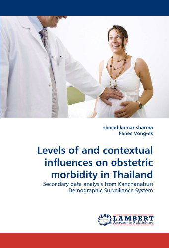 Cover for Panee Vong-ek · Levels of and Contextual Influences on Obstetric Morbidity in Thailand: Secondary Data Analysis from Kanchanaburi Demographic Surveillance System (Paperback Bog) (2010)