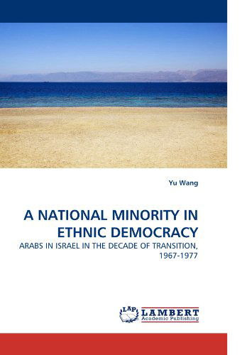 Cover for Yu Wang · A National Minority in Ethnic Democracy: Arabs in Israel in the Decade of Transition, 1967-1977 (Paperback Book) (2010)