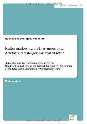 Cover for Geb Hoeveler Nathalie Joeckel · Kulturmarketing als Instrument zur Attraktivitatssteigerung von Stadten: Status Quo und Entwicklungsperspektiven fur Non-Profit-Kulturbetriebe am Beispiel der Stadt Friedberg unter besonderer Berucksichtgung des Wetterau-Museums (Paperback Bog) [German edition] (2005)