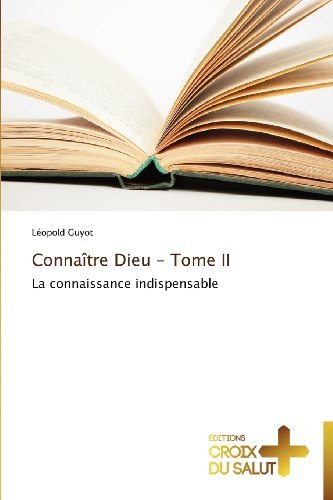 Cover for Léopold Guyot · Connaître Dieu - Tome Ii: La Connaissance Indispensable (Taschenbuch) [French edition] (2018)