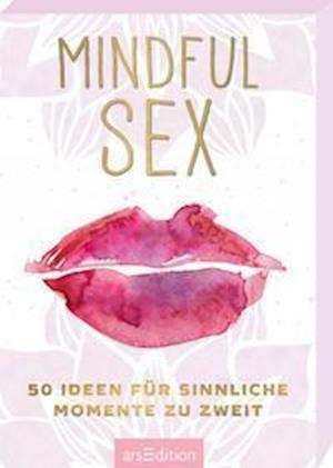 Mindful Sex. 50 Ideen für sinnliche Momente zu zweit - Ars Edition GmbH - Boeken - Ars Edition GmbH - 9783845843469 - 1 augustus 2021