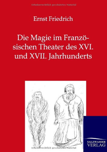 Cover for Ernst Friedrich · Die Magie im Franzoesischen Theater des XVI. und XVII. Jahrhunderts (Paperback Book) [German edition] (2012)