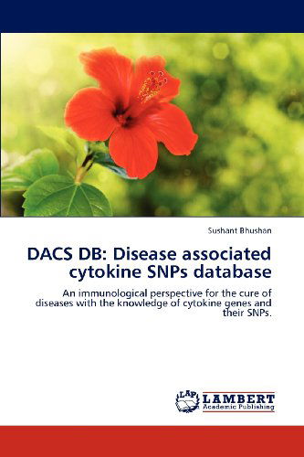 Cover for Sushant Bhushan · Dacs Db: Disease Associated Cytokine Snps Database: an Immunological Perspective for the Cure of Diseases with the Knowledge of Cytokine Genes and Their Snps. (Taschenbuch) (2012)