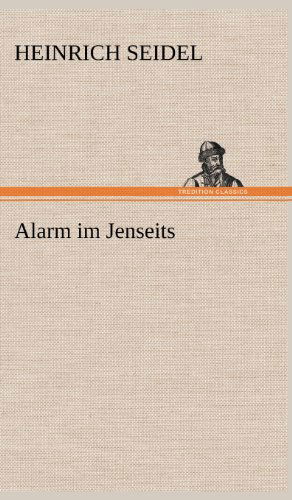 Alarm Im Jenseits - Heinrich Seidel - Books - TREDITION CLASSICS - 9783847261469 - May 10, 2012