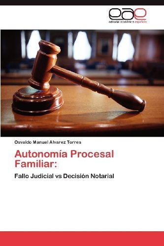 Cover for Osvaldo Manuel Alvarez Torres · Autonomía Procesal Familiar:: Fallo Judicial vs Decisión Notarial (Taschenbuch) [Spanish edition] (2012)