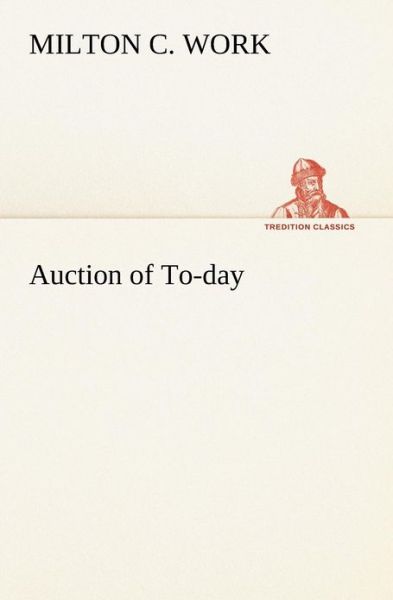 Cover for Milton C. Work · Auction of To-day (Tredition Classics) (Paperback Book) (2012)