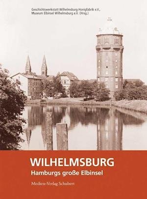 Cover for Medien-Verlag Schubert · Wilhelmsburg - Hamburgs große Elbinsel (Innbunden bok) (2014)