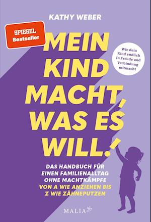 Cover for Kathy Weber · Mein Kind macht, was es will! Das Handbuch für einen Familienalltag ohne Machtkämpfe – Von A wie Anziehen bis Z wie Zähneputzen (Book) (2025)