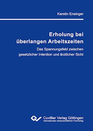 Cover for Kerstin Ensinger · Erholung bei überlangen Arbeitszeiten. Das Spannungsfeld zwischen gesetzlicher Intention und ärztlicher Sicht (Paperback Book) (2012)