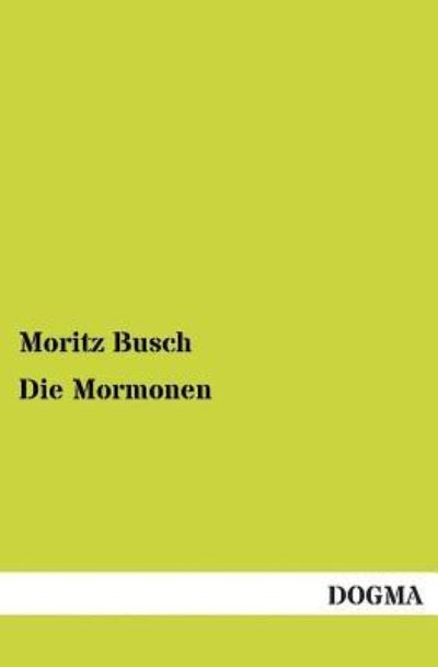 Cover for Dr Moritz Busch · Die Mormonen (Paperback Book) [German edition] (2012)