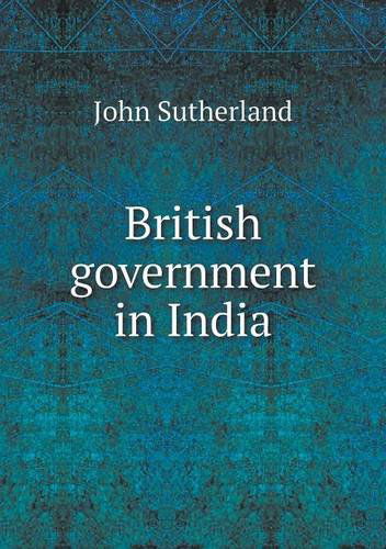 Cover for John Sutherland · British Government in India (Taschenbuch) (2013)