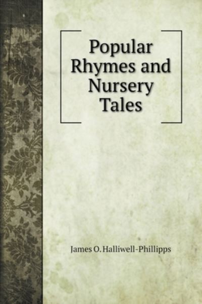 Cover for J O Halliwell-Phillipps · Popular Rhymes and Nursery Tales (Hardcover Book) (2020)