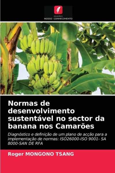 Normas de desenvolvimento sustentavel no sector da banana nos Camaroes - Roger Mongono Tsang - Books - Edicoes Nosso Conhecimento - 9786203387469 - March 5, 2021