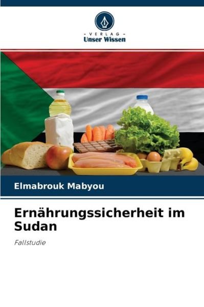Ernahrungssicherheit im Sudan - Elmabrouk Mabyou - Kirjat - Verlag Unser Wissen - 9786204111469 - sunnuntai 26. syyskuuta 2021